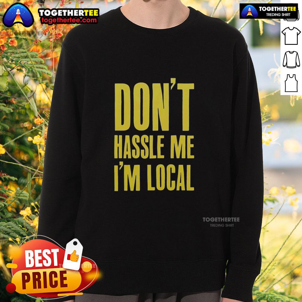 Official Don't Hassle Me I'm Local T-Shirt - Image 5