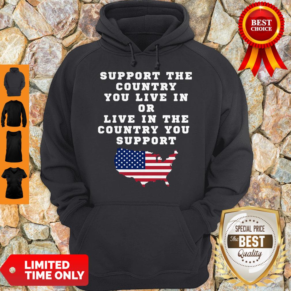 American Support Your Country You Live In Or Live In The Country You Support Shirt - Image 2