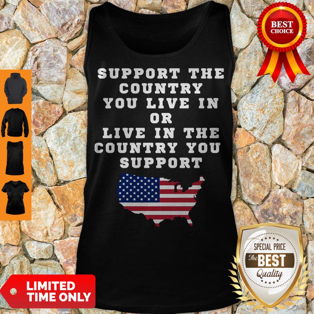 American Support Your Country You Live In Or Live In The Country You Support Shirt - Image 4