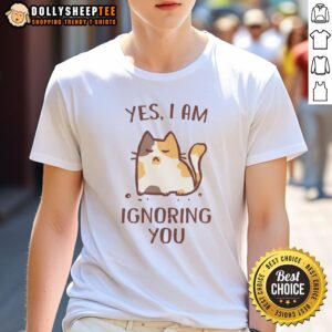 Premium I Am Ignoring You Shirt