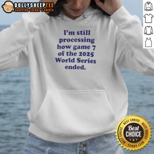 Alternative view of Pretty I Am Still Processing How Game 7 Of The 2025 World Series Ended Baseball Fan Shirt