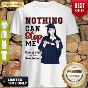 NICE GRADUATION NOTHING CAN STOP ME CLASS OF 2020 YOUR NAME SHIRT