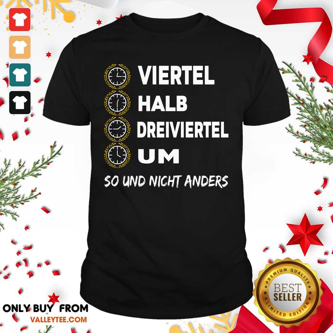 Viertel Halb Dreiviertel Um So Und Nicht Anders Shirt