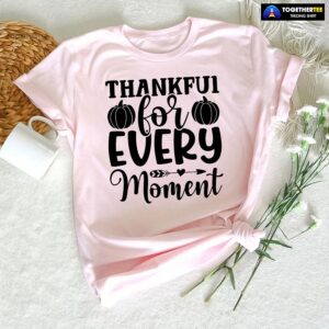 Thankful For Every Moment T-Shirt
