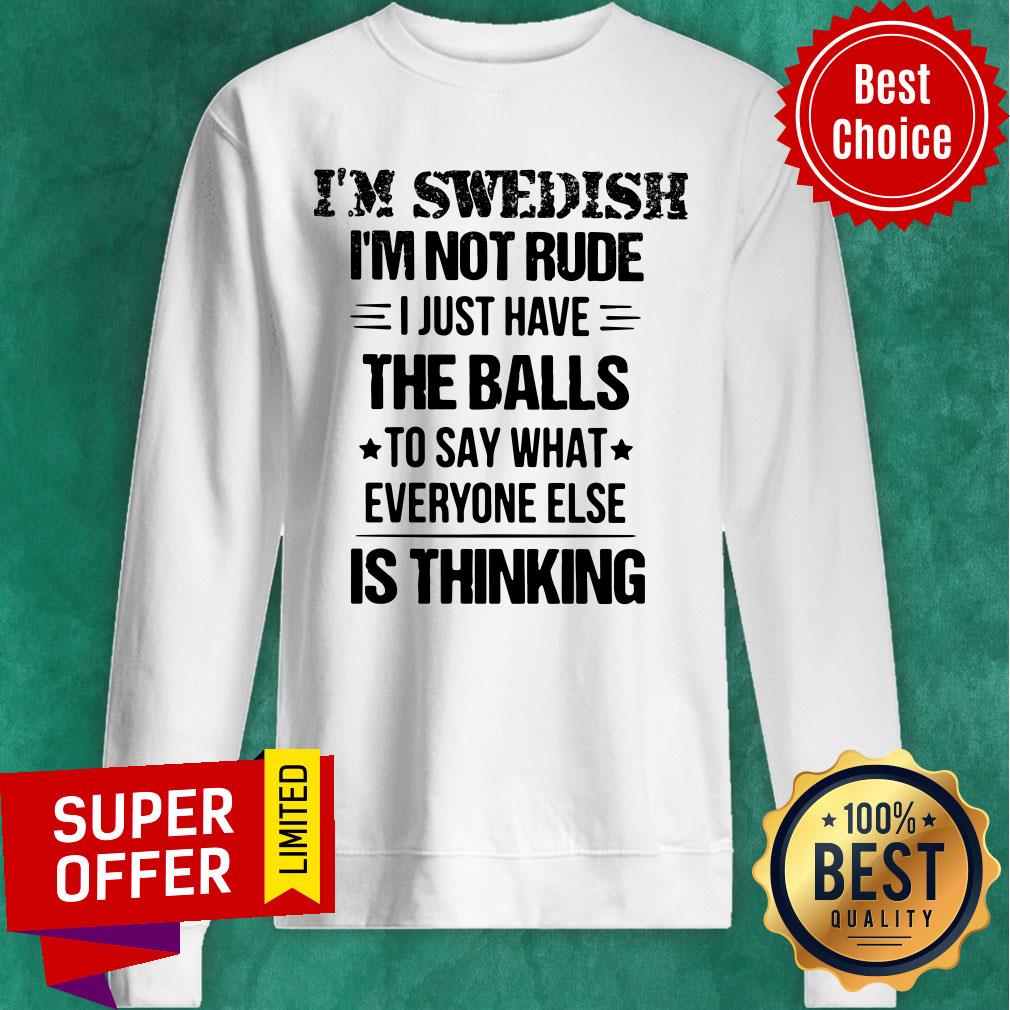 I'm Swedish I'm Not Rude I Just Have The Balls Is Thinking Shirt - Image 5