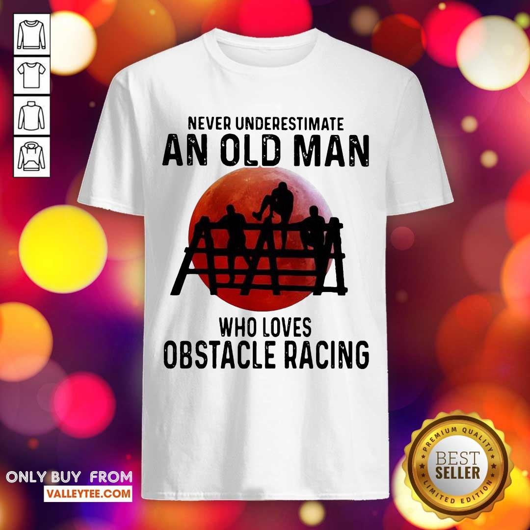 Luxury Never Underestimate An Old Man Who Loves Obstacle Racing The Moon Shirt