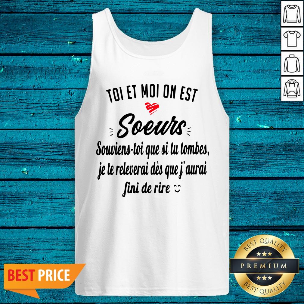Toi Et Moi On Est Soeur Souviens Toi Que Si Tu Tombes Je Te Releverai Shirt - Image 5