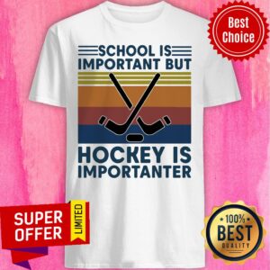 Top School Is Important But Hockey Is Importanter Vintage Retro Shirt