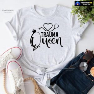 Trauma Queen Stethoscope Nurse T-Shirt