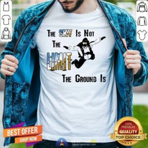 Cute The Sky Is Not The Limit The Groud Is Shirt