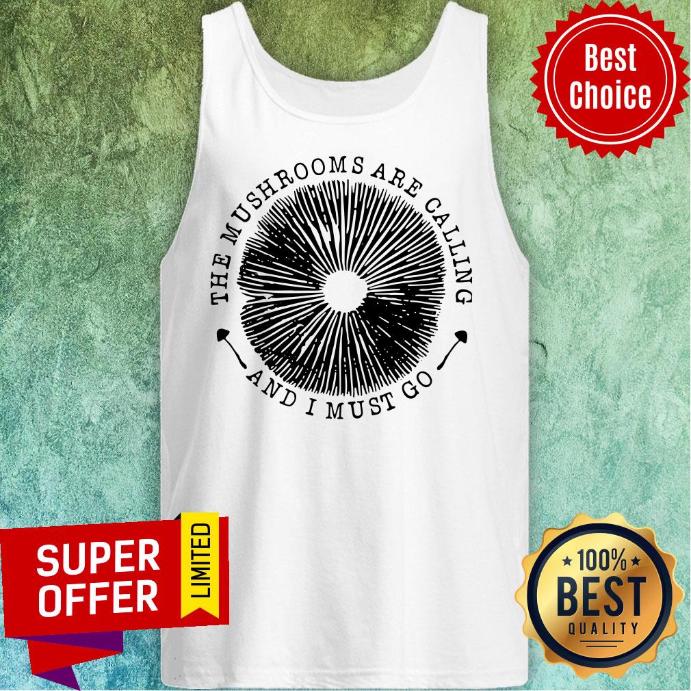 The Mushrooms Are Calling And I Must Go Shirt - Image 3
