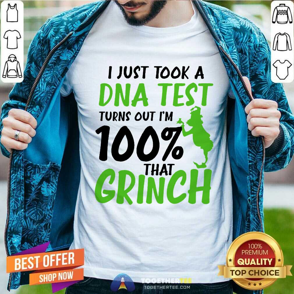Top I Just Took A DNA Test Turns Out I’m 100% That Grinch Shirt
