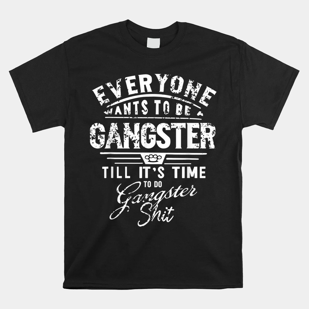 Everyone Want To Be Gangster Till Its Time To Do Shirt - Image 4