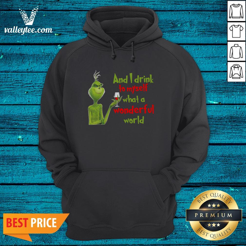 Nice The Grinch And I Drink To Myself What A Wonderful World Shirt - Image 5