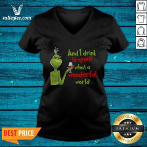 Alternative view of Nice The Grinch And I Drink To Myself What A Wonderful World Shirt