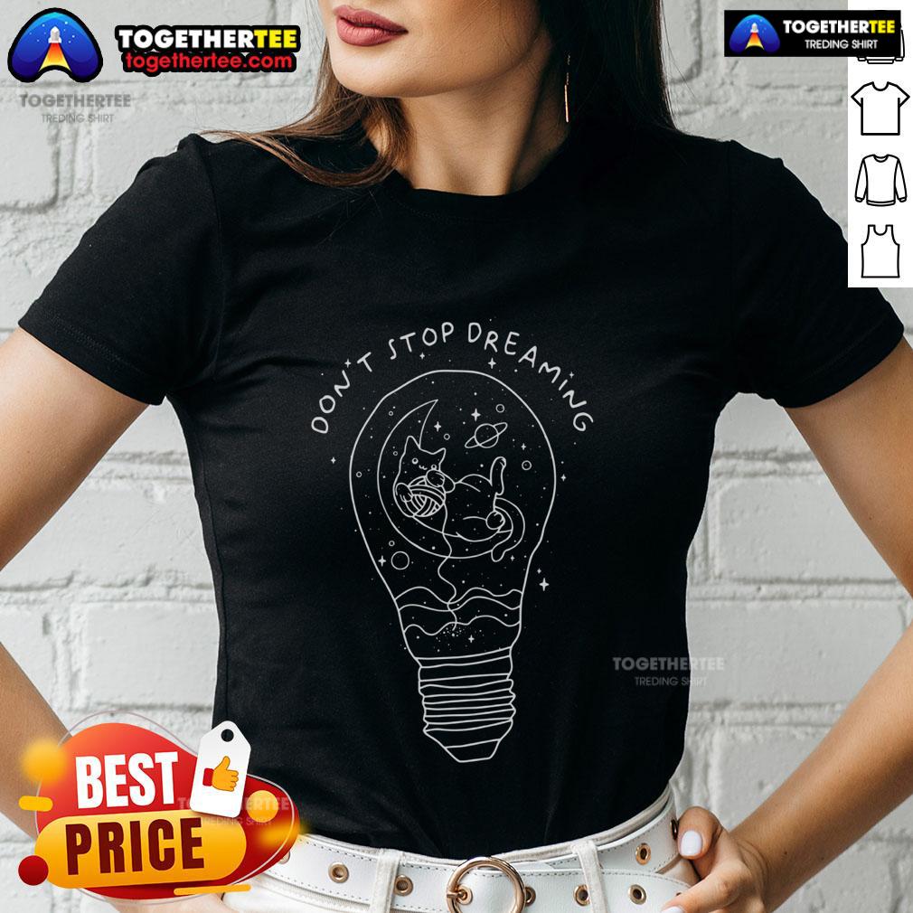 Pretty Don't Stop Dreaming Cat Space Light Bulb T-Shirt - Image 3