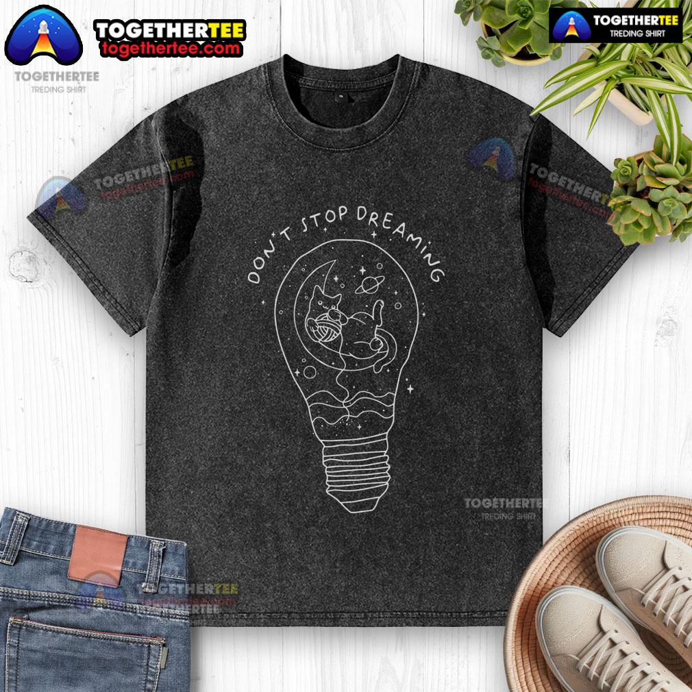Pretty Don't Stop Dreaming Cat Space Light Bulb T-Shirt - Image 6