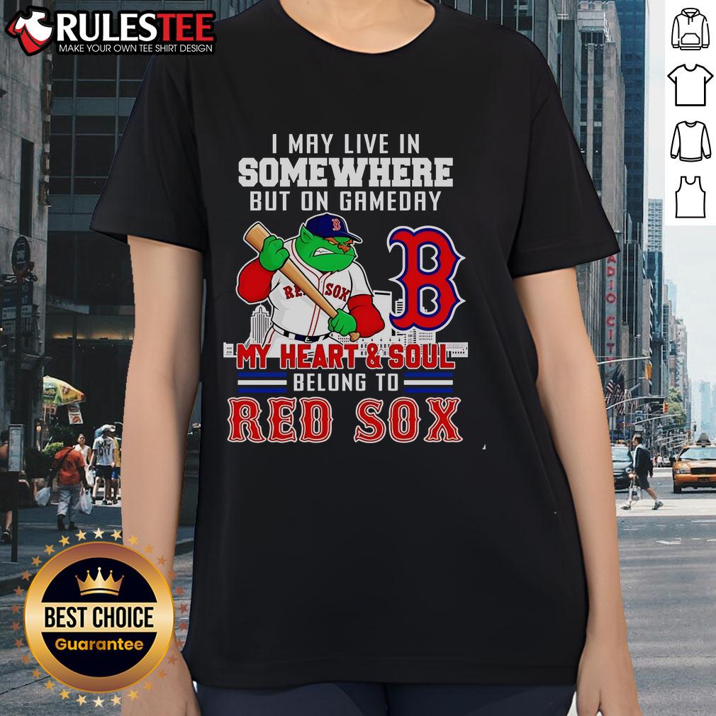 Official I May Live In Somewhere But On Gameday My Heart And Soul Belong To Boston Red Sox T-Shirt - Image 3