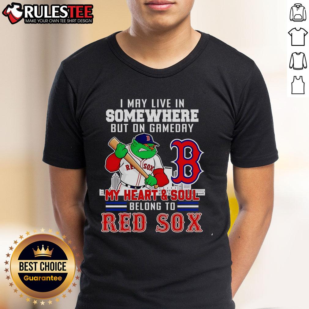 Official I May Live In Somewhere But On Gameday My Heart And Soul Belong To Boston Red Sox T-Shirt