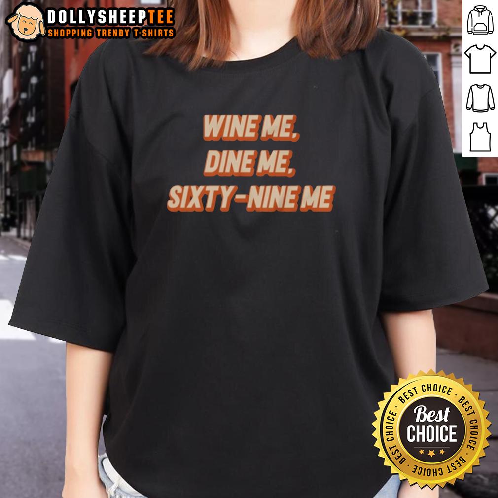 Original Wine Me Dine Me Sixty Nine Me T-Shirt - Image 3