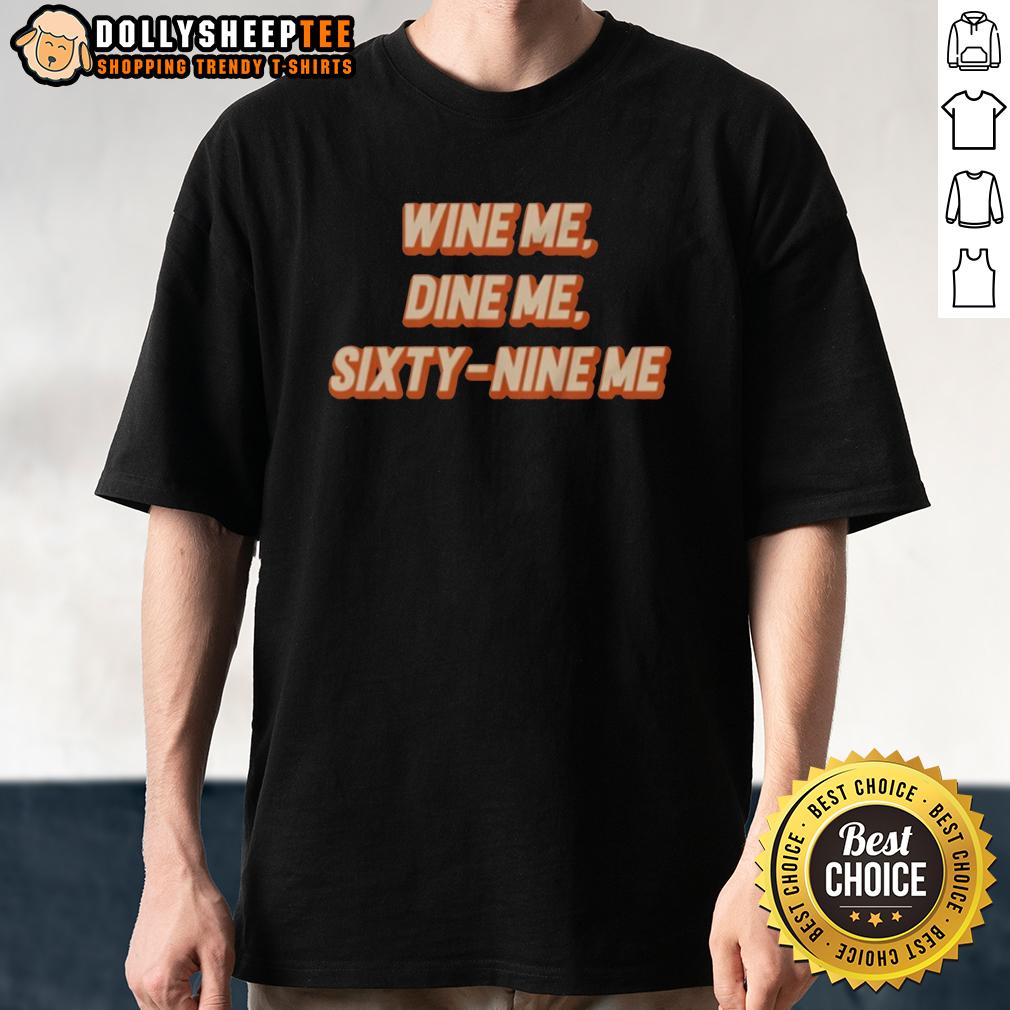 Original Wine Me Dine Me Sixty Nine Me T-Shirt