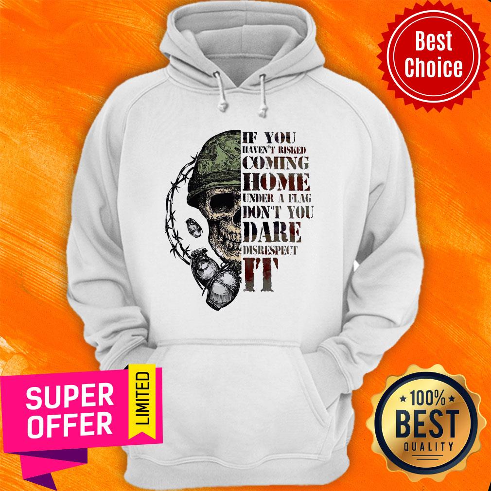 Top Skull If You Haven’t Risked Coming Home Under A Flag Shirt - Image 2