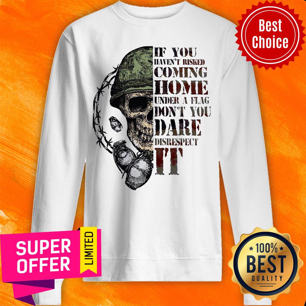 Top Skull If You Haven’t Risked Coming Home Under A Flag Shirt - Image 3