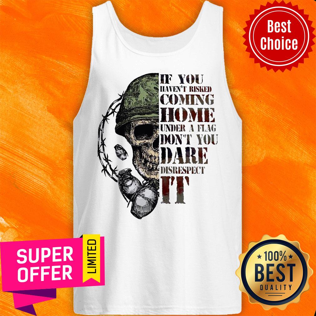 Top Skull If You Haven’t Risked Coming Home Under A Flag Shirt - Image 4