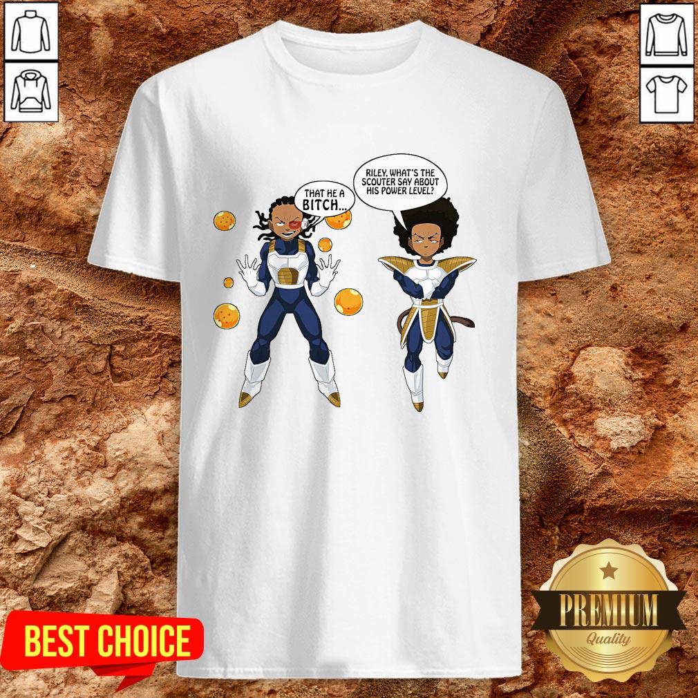 Vegeta And Boondocks That He A Bitch Riley What’s The Scouter Say About His Power Level Shirt