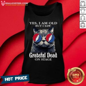 Alternative view of Hot Cat Yes I Am Old But I Saw Grateful Dead On Stage Shirt