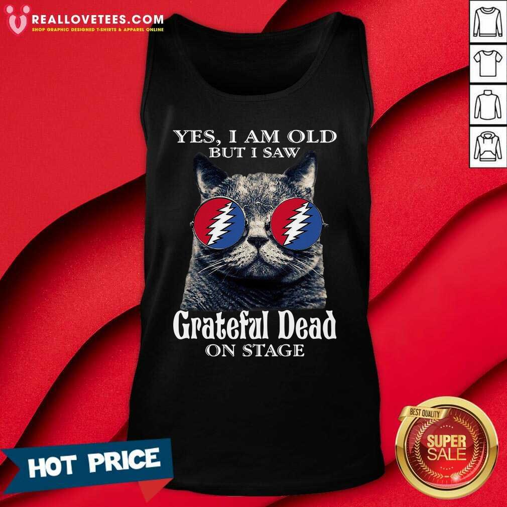 Hot Cat Yes I Am Old But I Saw Grateful Dead On Stage Shirt - Image 2