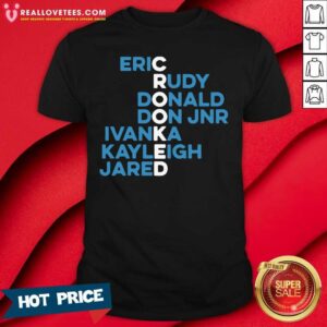 Nice Crooked Trump Eric Rudy Donald Don Jnr Ivanka Kayleigh Jared Shirt