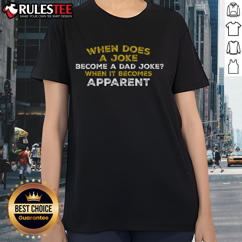 Funny When Does A Joke Become A Dad Joke When It Becomes Apparent T-Shirt - Image 3