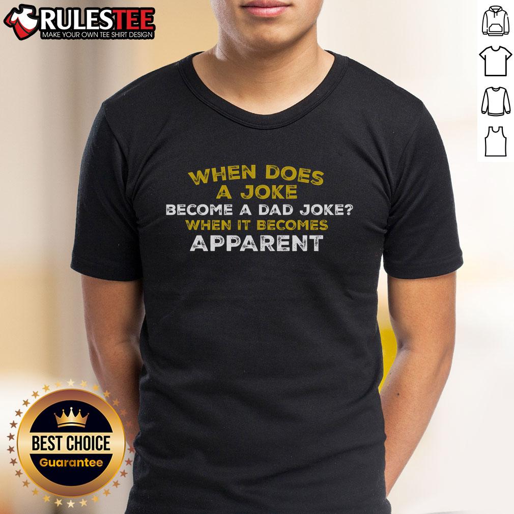 Funny When Does A Joke Become A Dad Joke When It Becomes Apparent T-Shirt