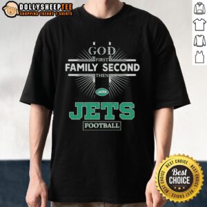 Top New York Jets God First Family Second Then Jets Football T-Shirt