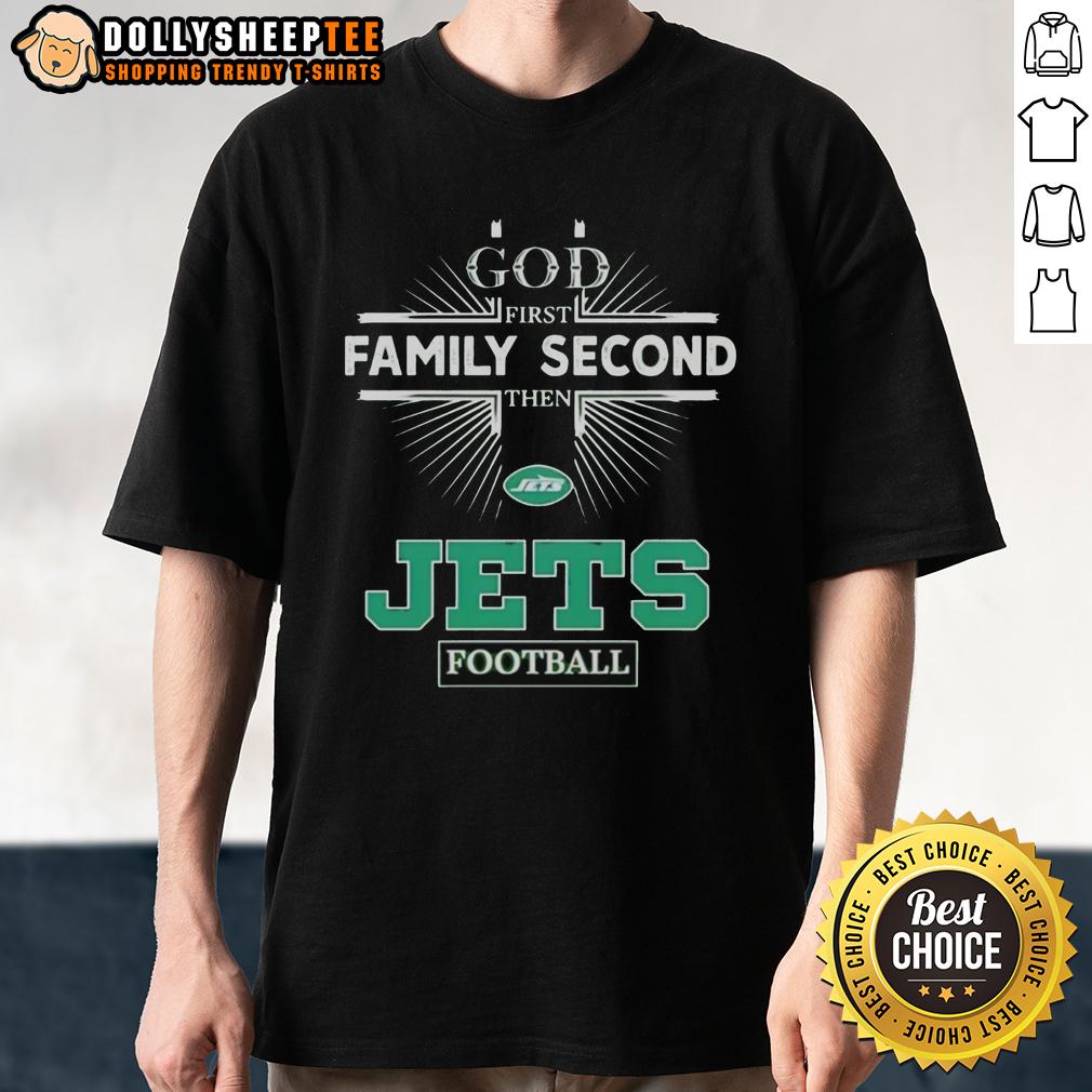 Top New York Jets God First Family Second Then Jets Football T-Shirt