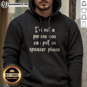 Alternative view of Original I'm Not A Person You Can Put On Speaker Phone Humor Shirt
