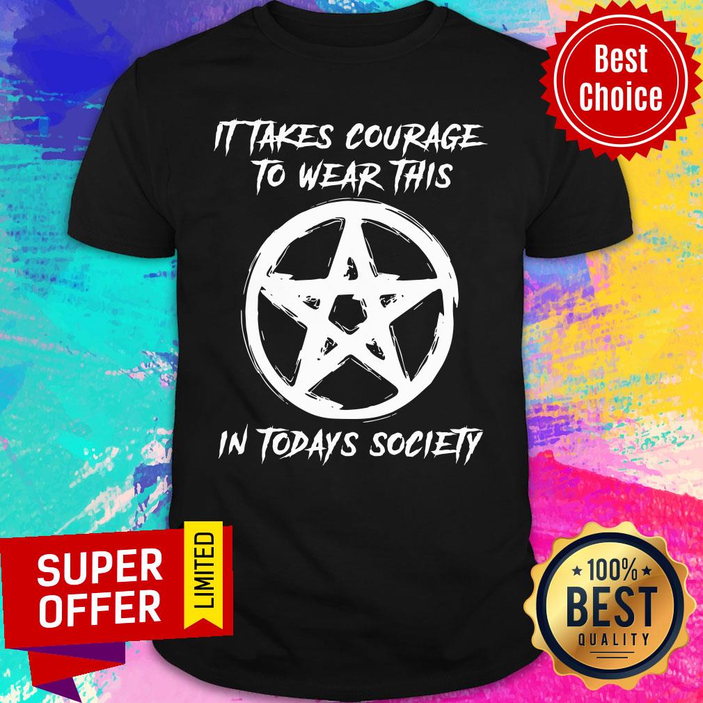 Amarracao Amorosa It Takes Courage To Wear This In Todays Society Shirt
