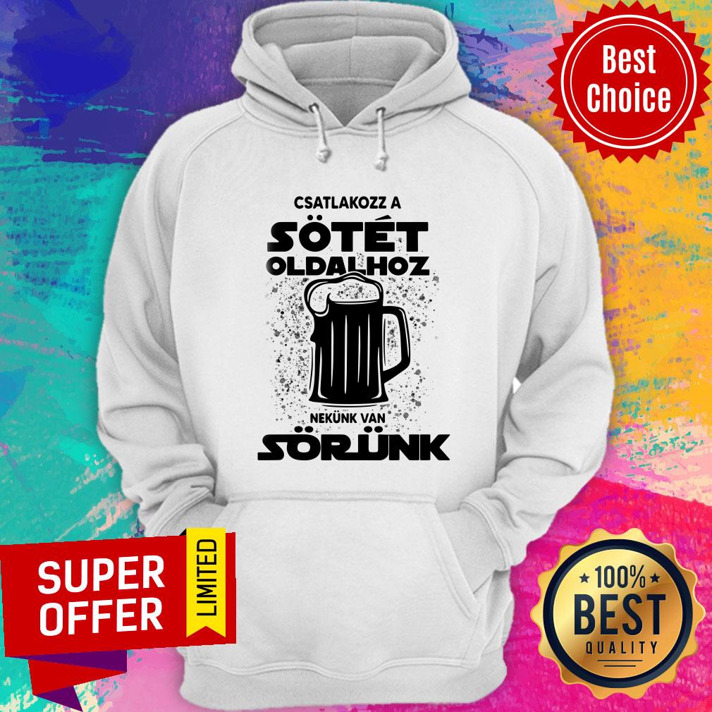 Beer Csatlakozz A Sotet Oldalhoz Nekunk Van Sorunk Shirt - Image 5