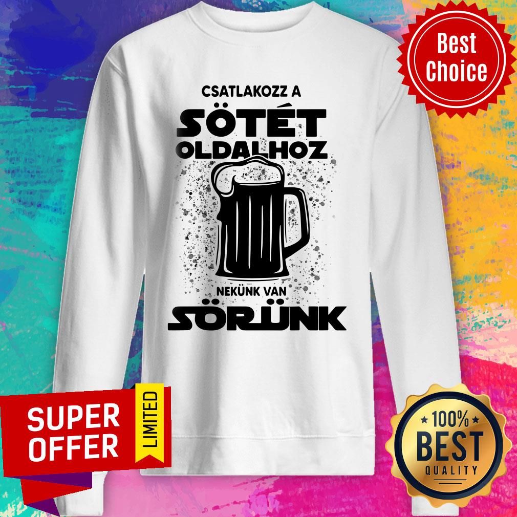 Beer Csatlakozz A Sotet Oldalhoz Nekunk Van Sorunk Shirt - Image 4