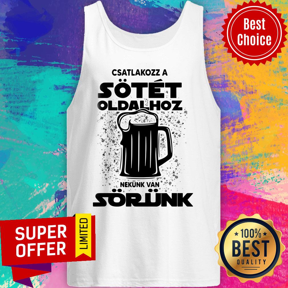 Beer Csatlakozz A Sotet Oldalhoz Nekunk Van Sorunk Shirt - Image 3