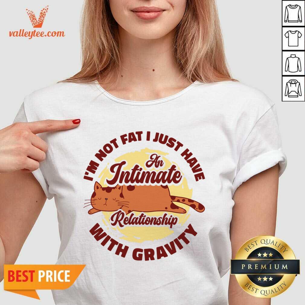 I'm Not Fat I Just Have An Intimate Relationship With Gravity Shirt - Image 4