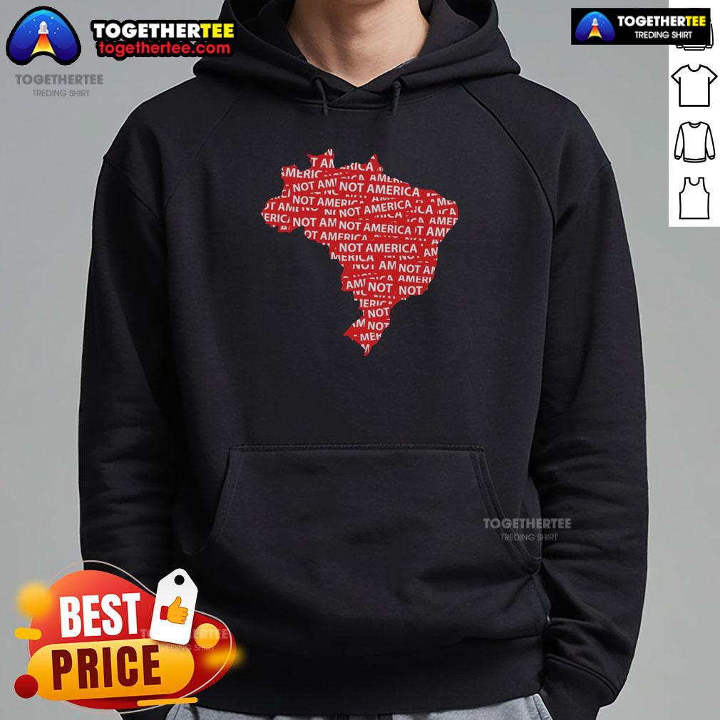Hot Brazil Not America Protest Anti-Trump Politics T-Shirt - Image 2