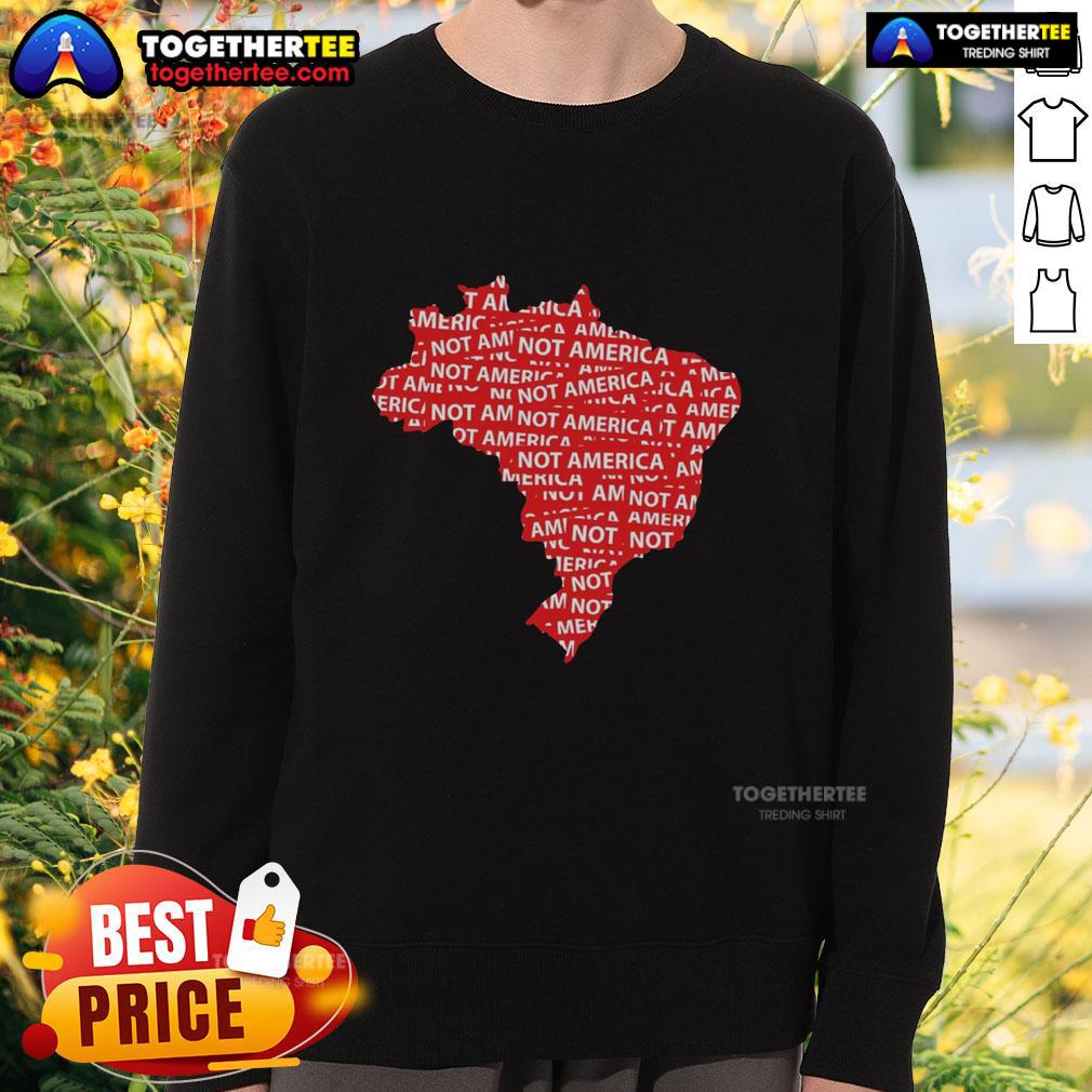 Hot Brazil Not America Protest Anti-Trump Politics T-Shirt - Image 5