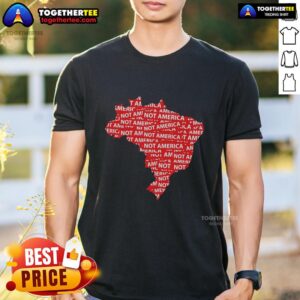 Hot Brazil Not America Protest Anti-Trump Politics T-Shirt