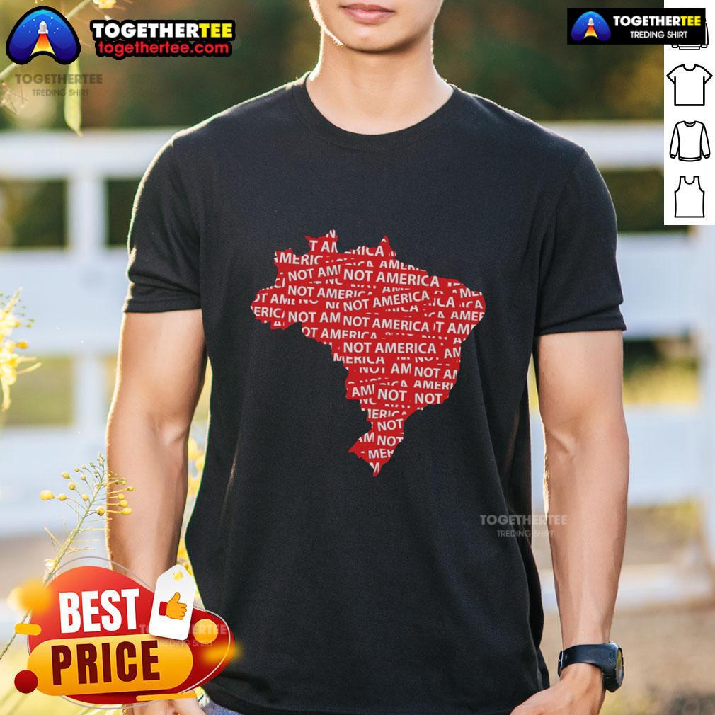 Hot Brazil Not America Protest Anti-Trump Politics T-Shirt
