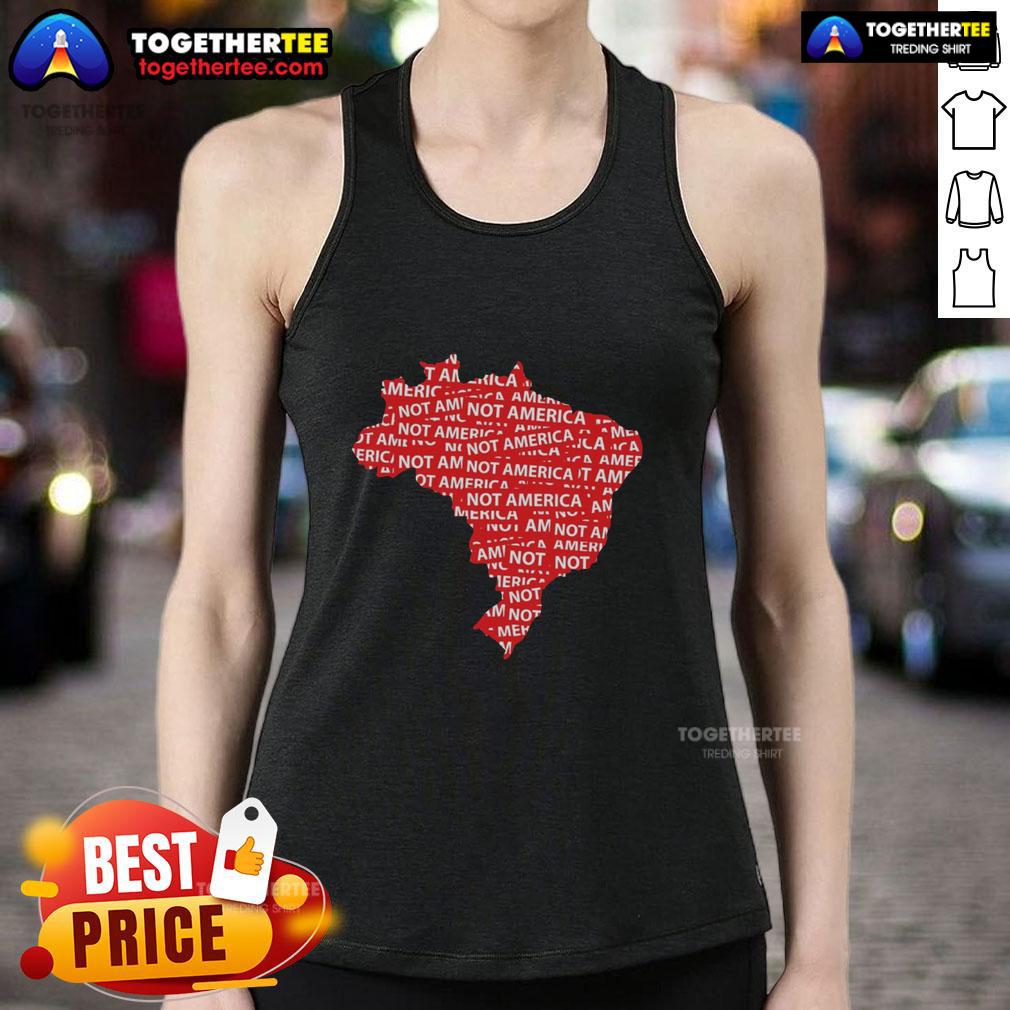 Hot Brazil Not America Protest Anti-Trump Politics T-Shirt - Image 4