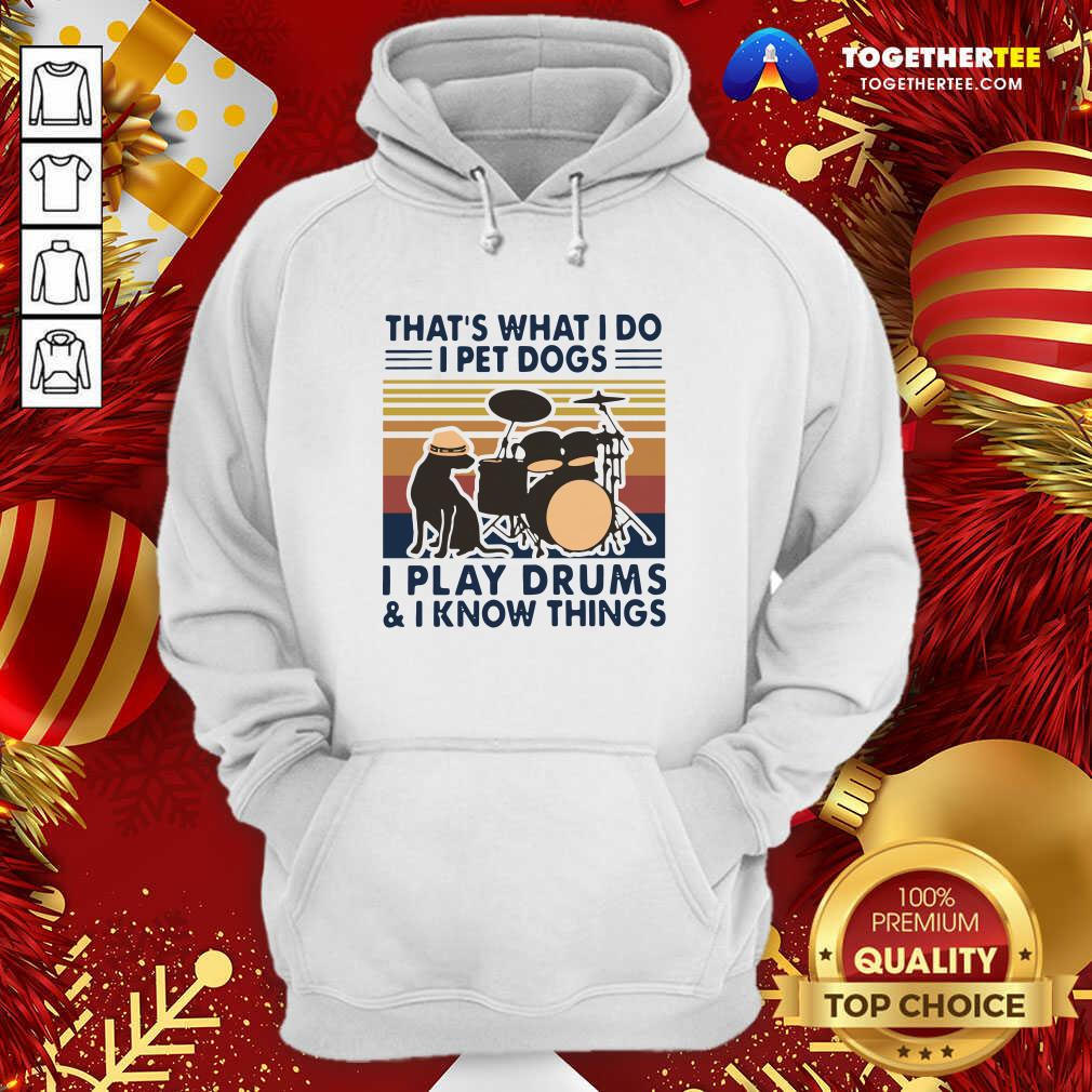 Cute That’s What I Do I Pet Dogs I Play Drums And I Know Things Vintage Retro Shirt - Image 5