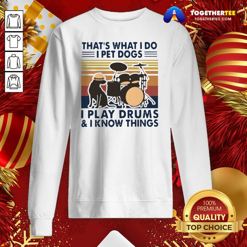 Cute That’s What I Do I Pet Dogs I Play Drums And I Know Things Vintage Retro Shirt - Image 4
