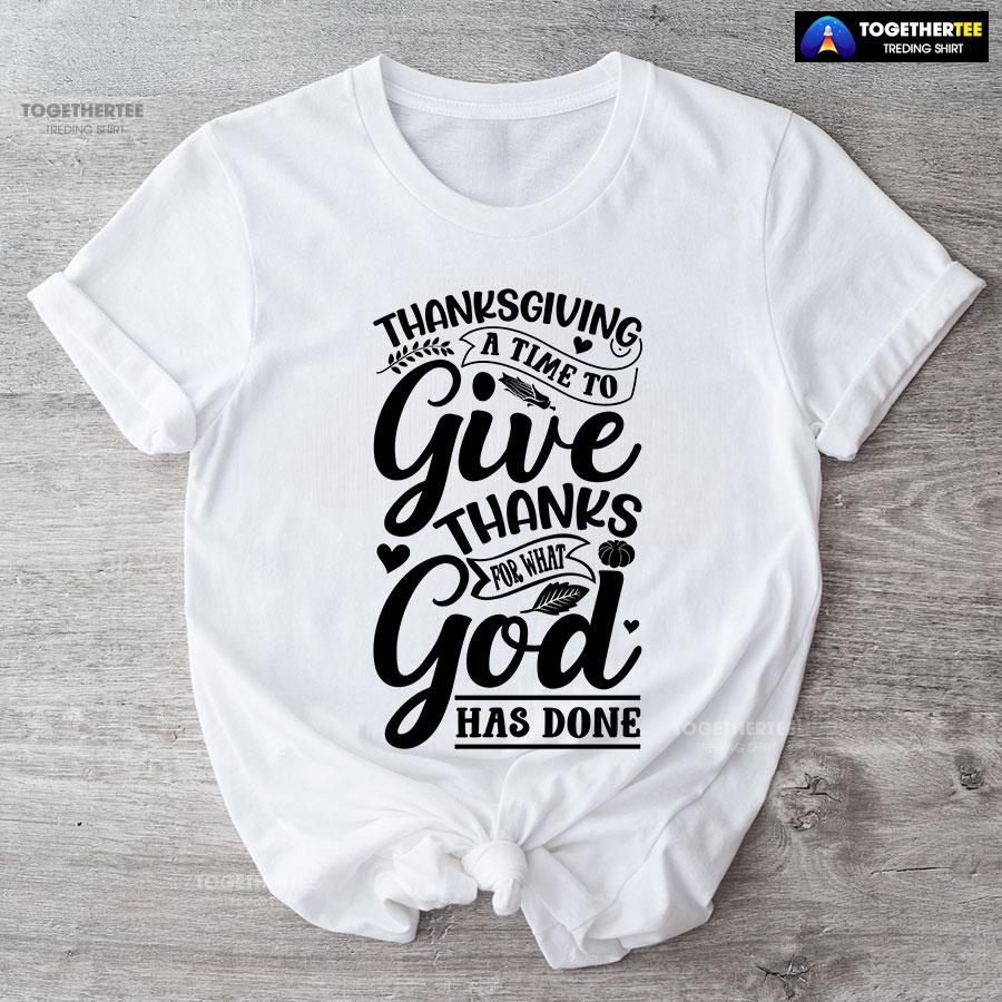Thanksgiving A Time To Give Thanks For What God Has Done T-Shirt - Image 5